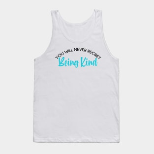 You will never regret being kind. Tank Top